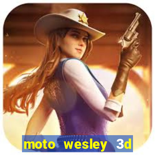 moto wesley 3d dinheiro infinito