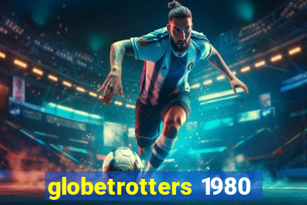 globetrotters 1980