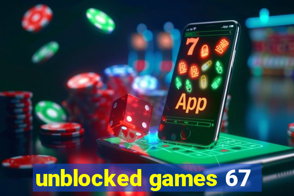 unblocked games 67