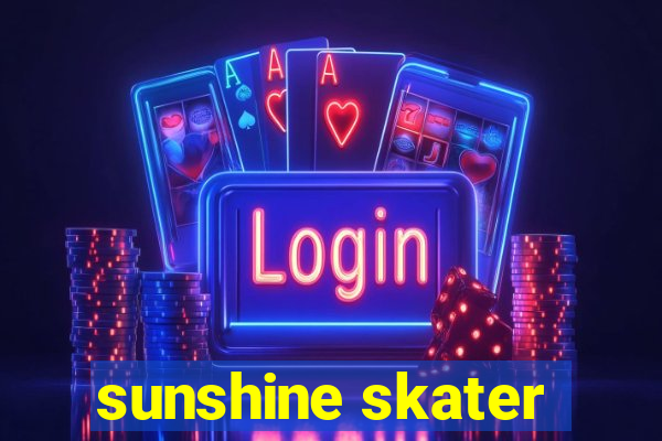 sunshine skater