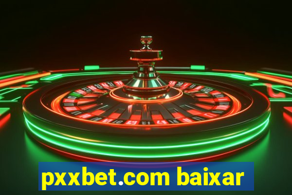 pxxbet.com baixar