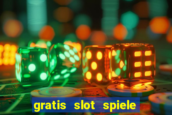 gratis slot spiele ohne anmelden