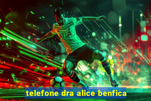 telefone dra alice benfica