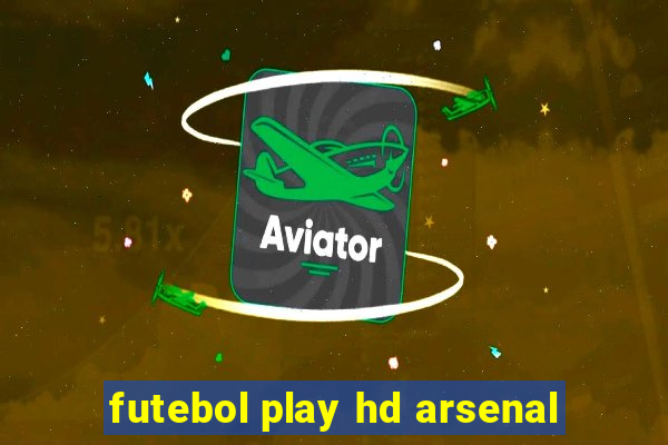 futebol play hd arsenal