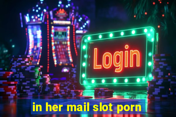 in her mail slot porn