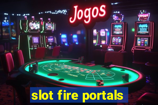 slot fire portals