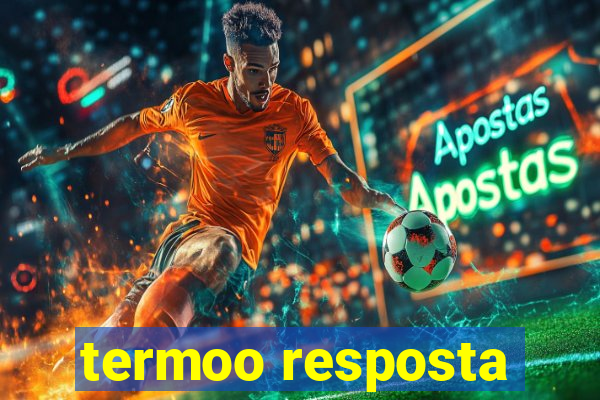 termoo resposta