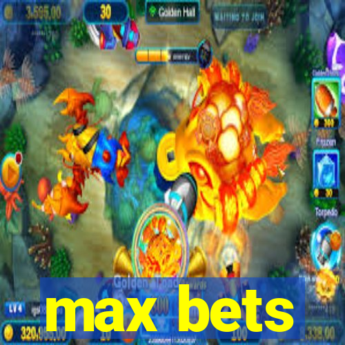 max bets