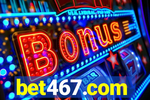 bet467.com