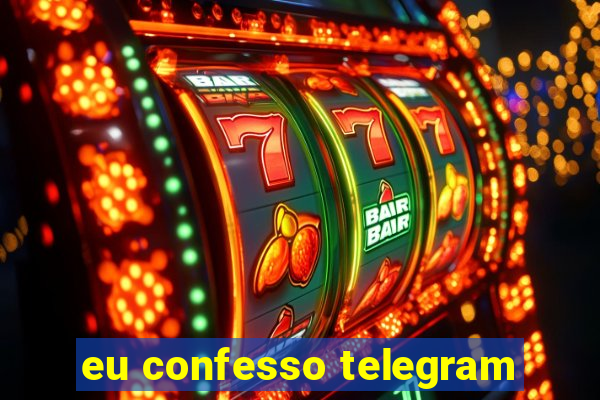 eu confesso telegram