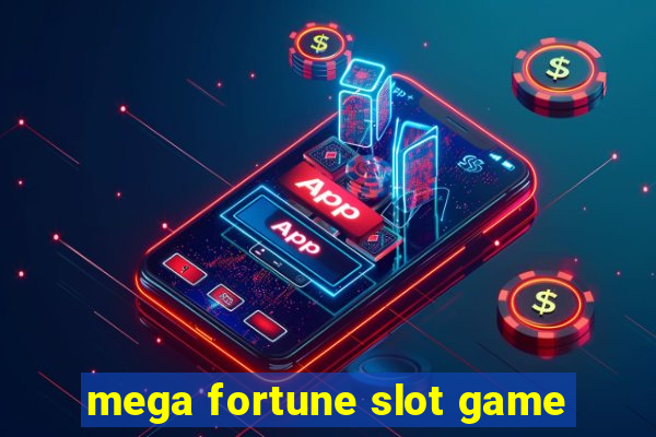 mega fortune slot game