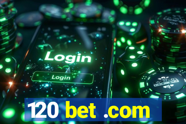 120 bet .com