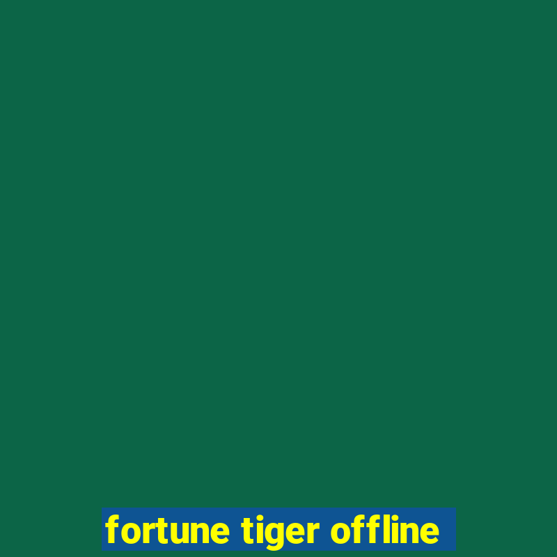 fortune tiger offline