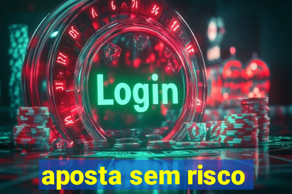 aposta sem risco