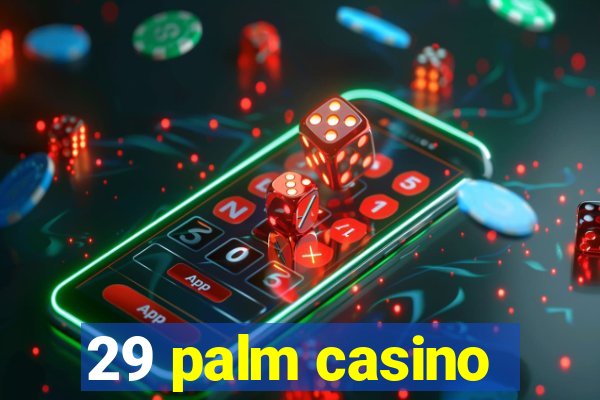 29 palm casino