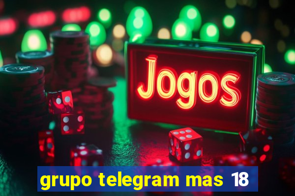 grupo telegram mas 18