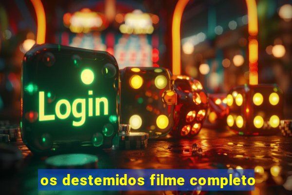 os destemidos filme completo