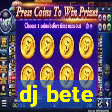 dj bete