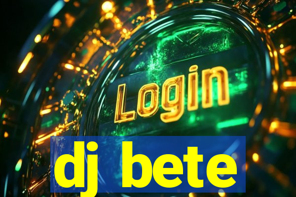 dj bete