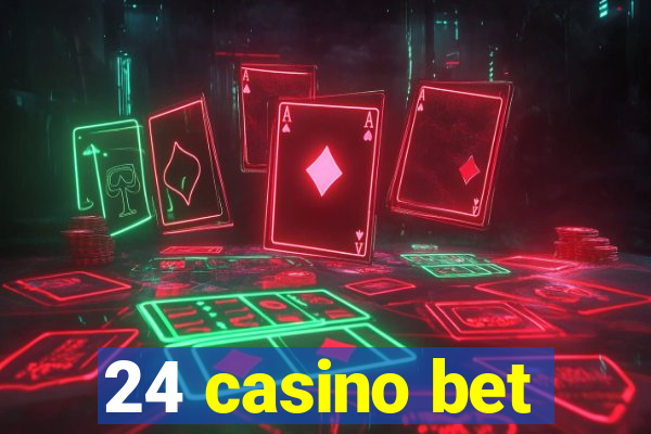 24 casino bet