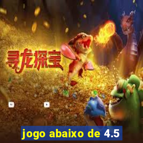 jogo abaixo de 4.5