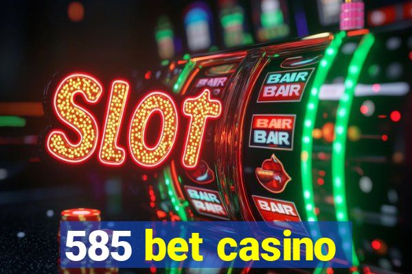 585 bet casino