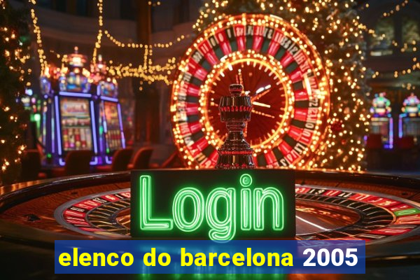 elenco do barcelona 2005