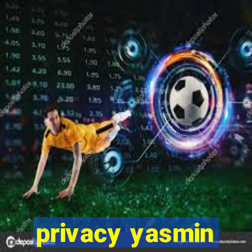 privacy yasmin