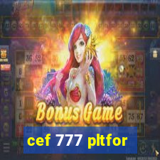 cef 777 pltfor