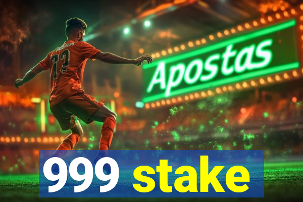 999 stake