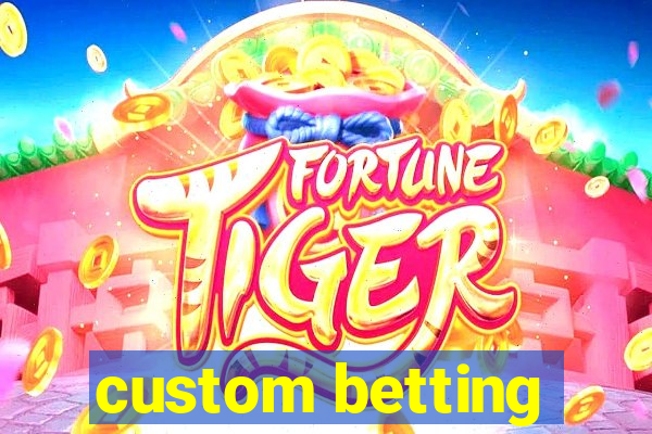 custom betting