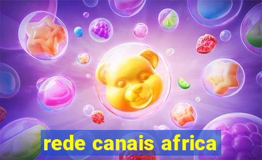 rede canais africa