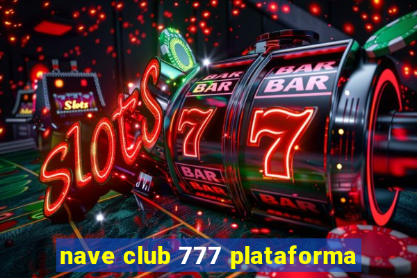 nave club 777 plataforma