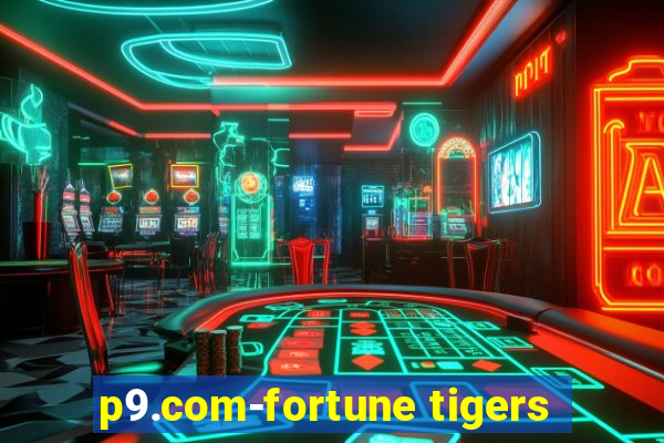 p9.com-fortune tigers