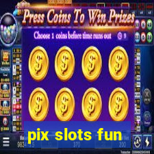 pix slots fun