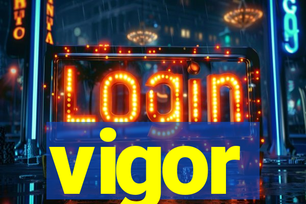 vigor