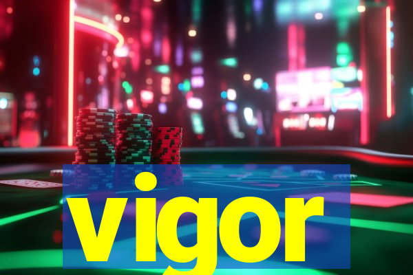 vigor