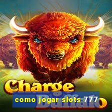 como jogar slots 777