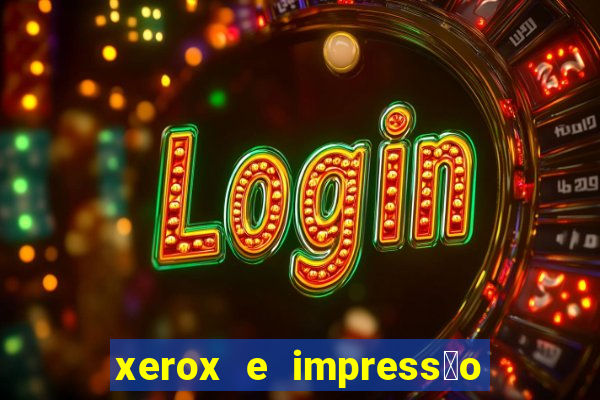 xerox e impress茫o 24 horas