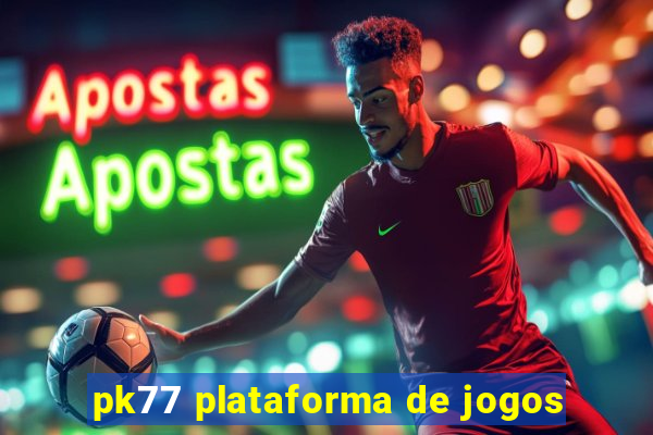 pk77 plataforma de jogos