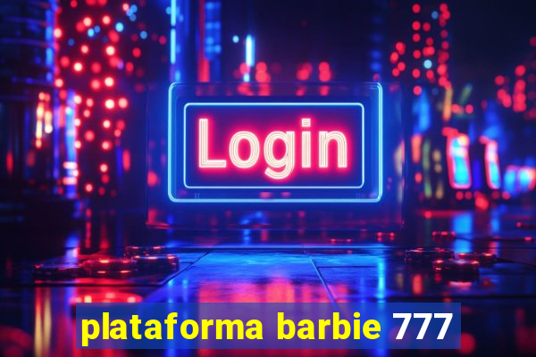 plataforma barbie 777