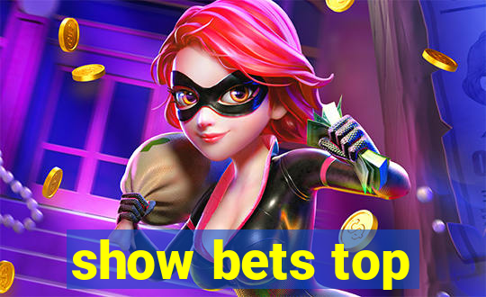 show bets top