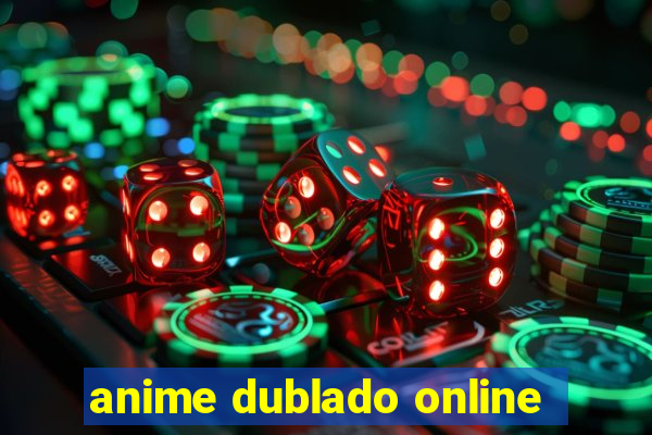 anime dublado online