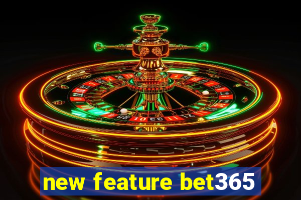 new feature bet365