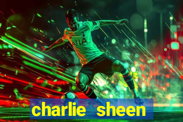 charlie sheen fortuna 2024