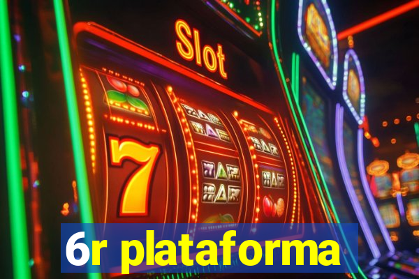 6r plataforma