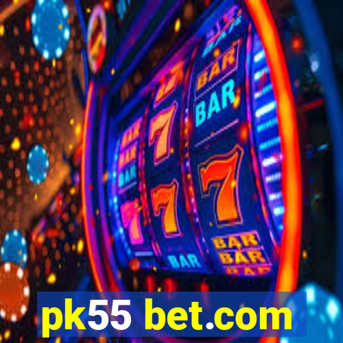 pk55 bet.com