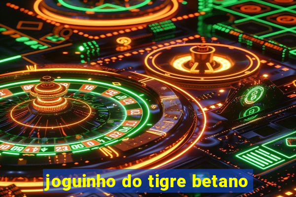 joguinho do tigre betano