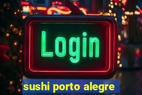 sushi porto alegre