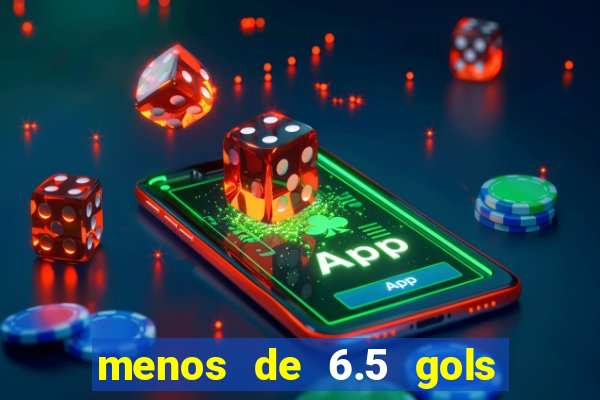 menos de 6.5 gols o que significa